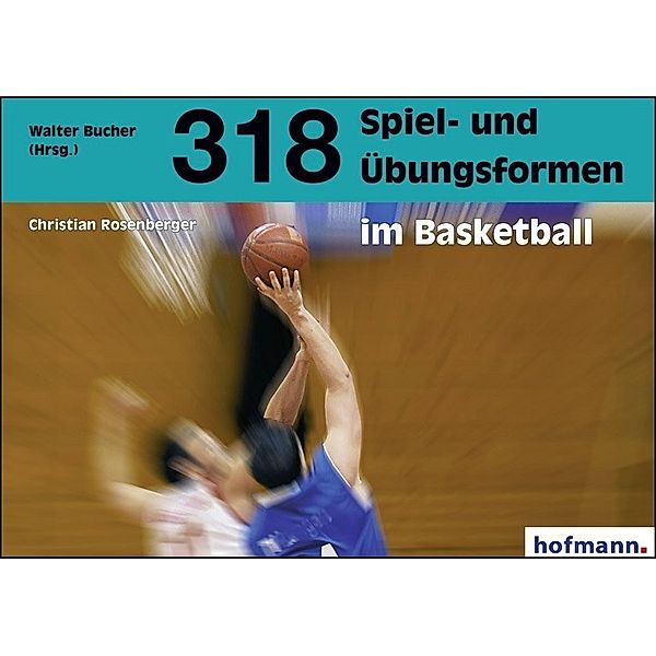 318 Spiel- und Übungsformen im Basketball, Christian Rosenberger