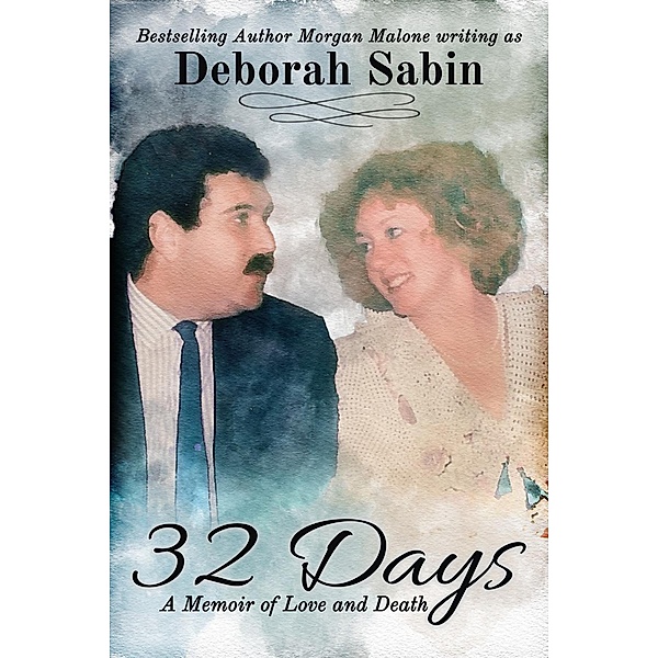 32 Days A Memoir of Love and Death, Morgan Malone, Deborah Sabin