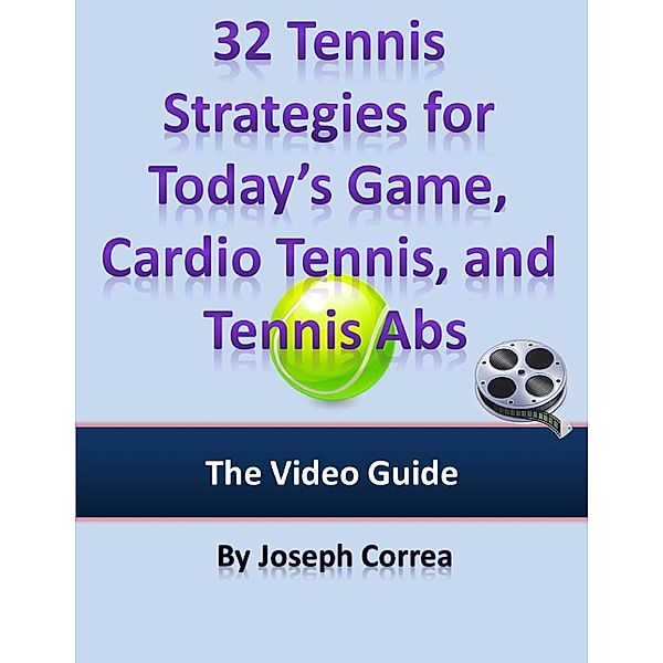 32 Tennis Strategies for Today’s Game, Cardio Tennis, and Tennis Abs: The Video Guide, Joseph Correa