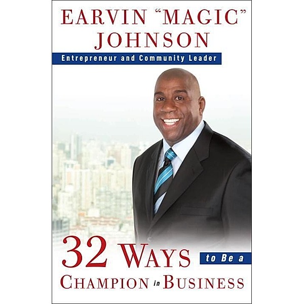 32 Ways to Be a Champion in Business, Earvin "Magic" Johnson