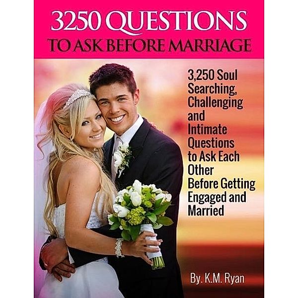3250 Questions to Ask Before Marriage, K. M. Ryan
