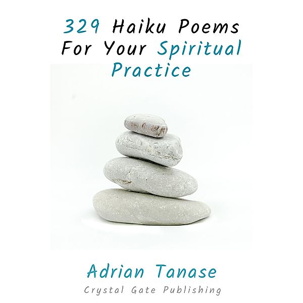 329 Haiku Poems For Your Spiritual Practice / The Golden Path Bd.3, Adrian Tanase