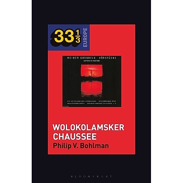 33 1/3 Europe / Heiner Müller and Heiner Goebbels's Wolokolamsker Chaussee, Philip V. Bohlman