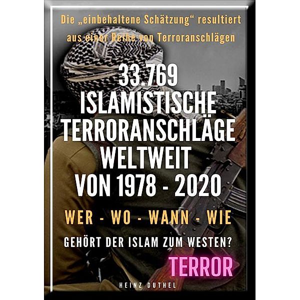 33.769 islamistische Terroranschläge Weltweit von 1978 - 2020! Gehört der Islam zum Westen?, Heinz Duthel