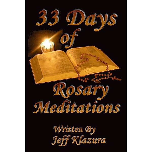 33 Days of Rosary Meditations, Jeff Klazura