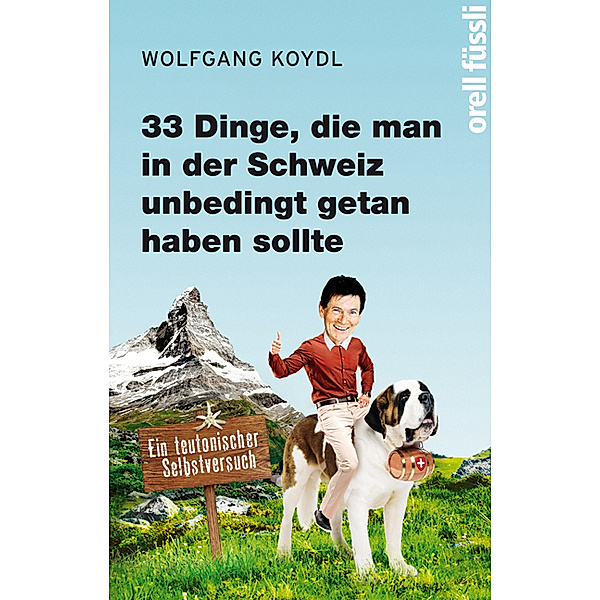 33 Dinge, die man in der Schweiz unbedingt getan haben sollte, Wolfgang Koydl