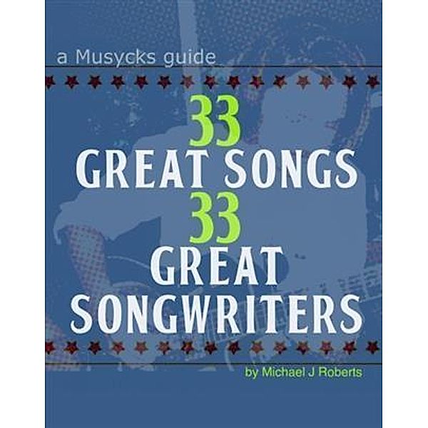 33 Great Songs 33 Great Songwriters, Michael J Roberts