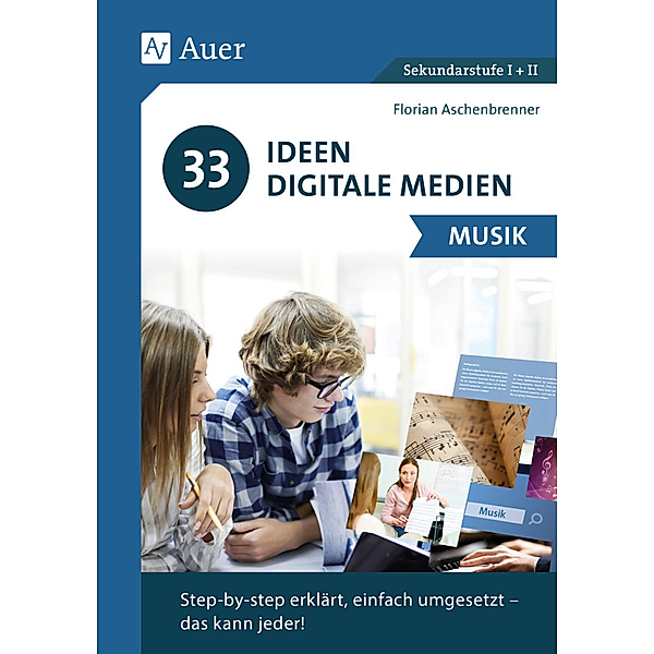 33 Ideen Digitale Medien / 33 Ideen Digitale Medien Musik, Florian Aschenbrenner