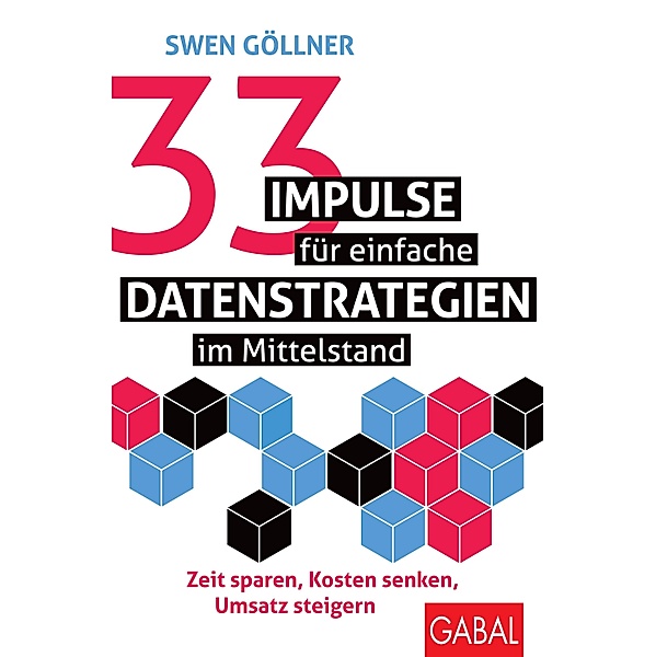 33 Impulse für einfache Datenstrategien im Mittelstand / Dein Business, Swen Göllner