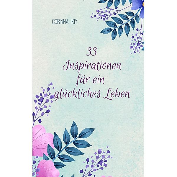 33 Inspirationen für ein glückliches Leben, Corinna Kiy