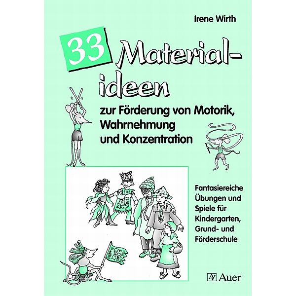 33 Materialideen zur Förderung von Motorik, Wahrnehmung und Konzentration, Irene Wirth