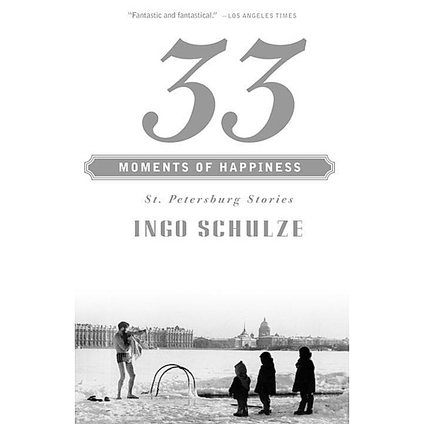 33 Moments of Happiness / Vintage International, Ingo Schulze