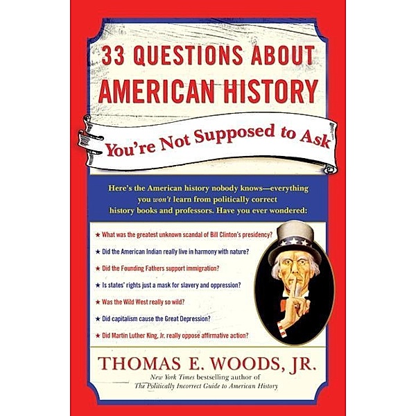 33 Questions About American History You're Not Supposed to Ask, Thomas E. Woods