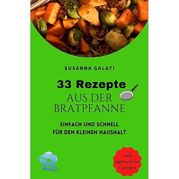 33 Rezepte aus der Bratpfanne, Susanna Galati
