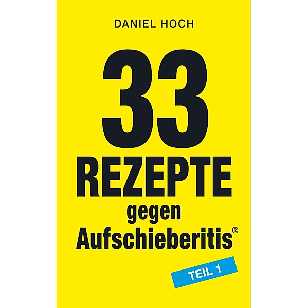 33 Rezepte gegen Aufschieberitis Teil 1, Daniel Hoch