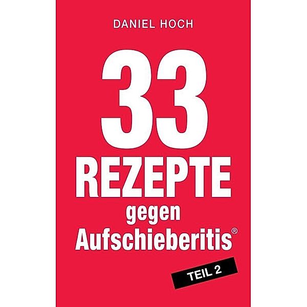 33 Rezepte gegen Aufschieberitis, Teil 2, Daniel Hoch