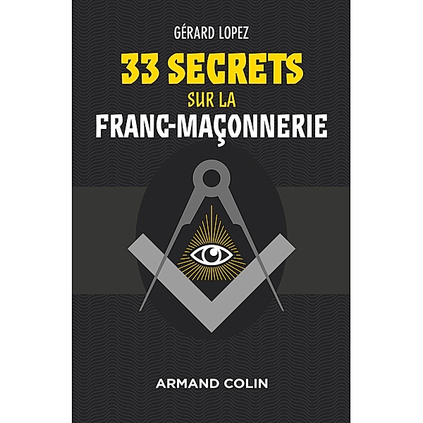 33 secrets sur la Franc-maçonnerie / Hors Collection, Gérard Lopez