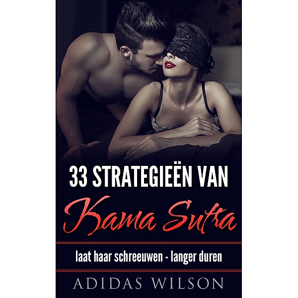 33 Strategieen van Kama Sutra: laat haar schreeuwen - langer duren / Adidas Wilson, Adidas Wilson