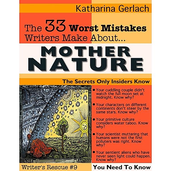 33 Worst Mistakes for Writers: The 33 Worst Mistakes Writers Make About Mother Nature, Katharina Gerlach