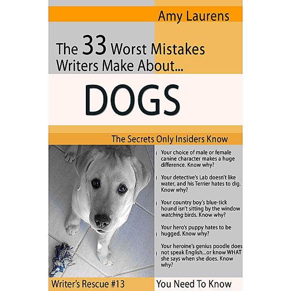 33 Worst Mistakes for Writers: The 33 Worst Mistakes Writers Make About Dogs, Amy Laurens