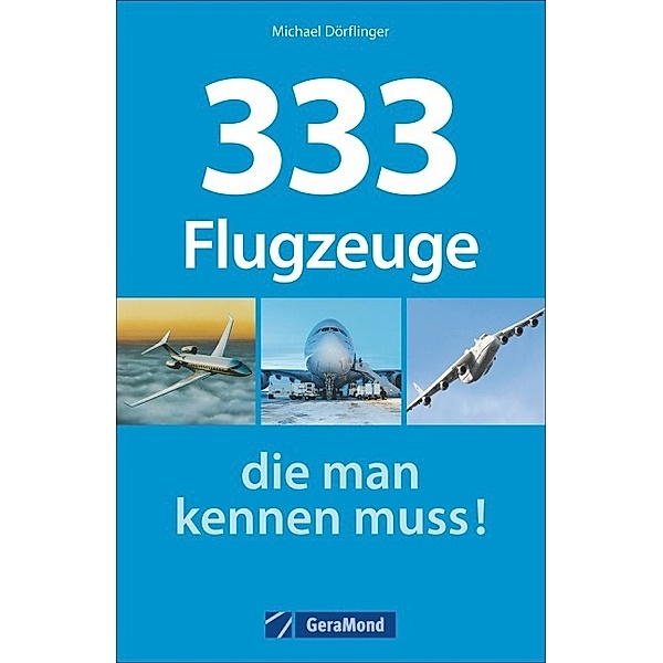 333 Flugzeuge, die man kennen muss!, Michael Dörflinger