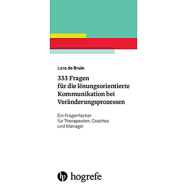 333 Fragen für die lösungsorientierte Kommunikation bei Veränderungsprozessen, Lara de Bruin