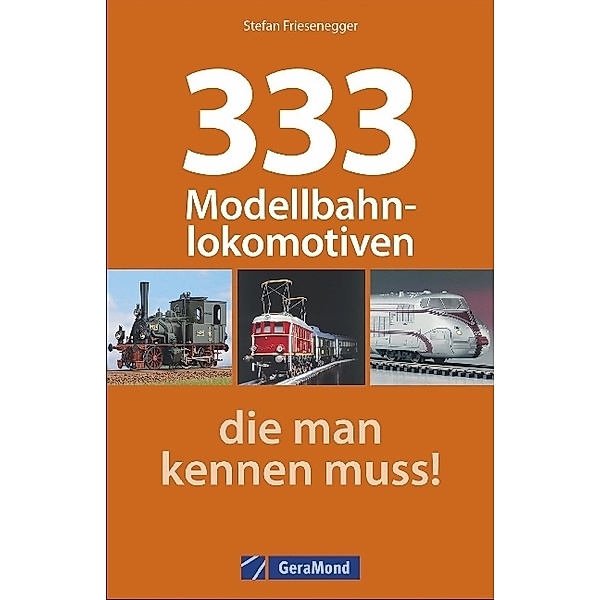 333 Modellbahnlokomotiven, die man kennen muss!, Stefan Friesenegger