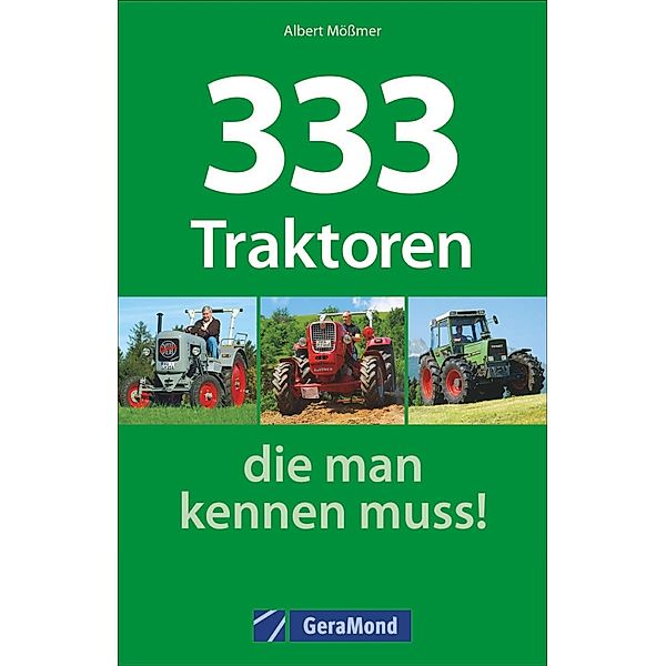 333 Traktoren, die man kennen muss!, Albert Mössmer