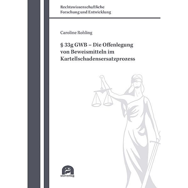 § 33g GWB - Die Offenlegung von Beweismitteln im Kartellschadensersatzprozess / Rechtswissenschaftliche Forschung und Entwicklung Bd.853, Caroline Rohling