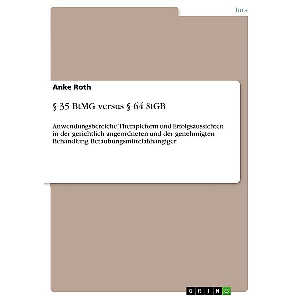 § 35 BtMG versus § 64 StGB, Anke Roth