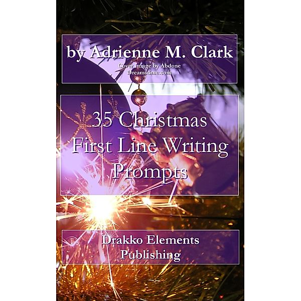 35 Christmas First Line Writing Prompts / First Line Writing Prompts, Adrienne M. Clark