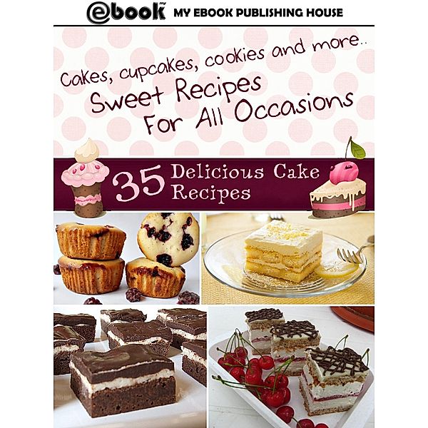 35 Delicious Cake Recipes, My Ebook Publishing House