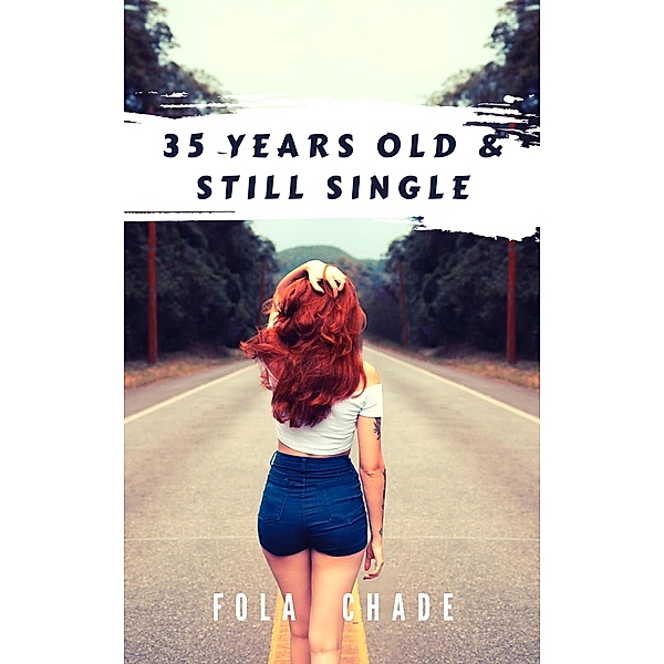 35 Years Old & Still Single, Fola Chade