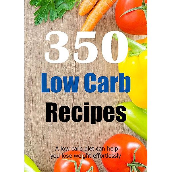 350 Low Carb Recipes, Anna Marie Smith-Barlow