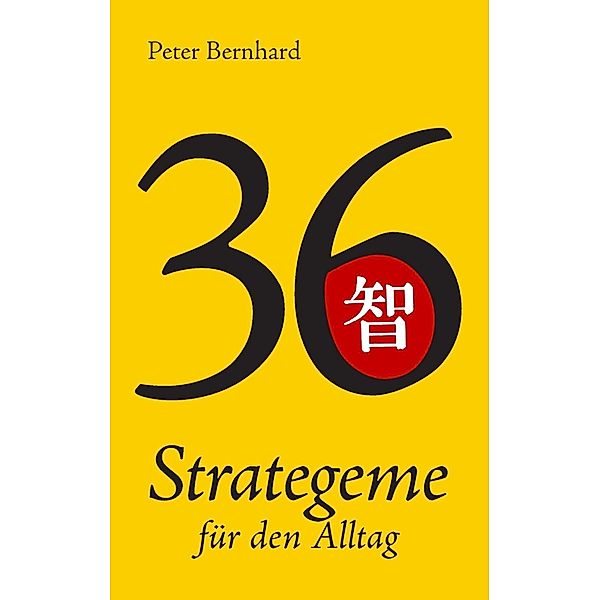 36 Strategeme für den Alltag, Peter Bernhard