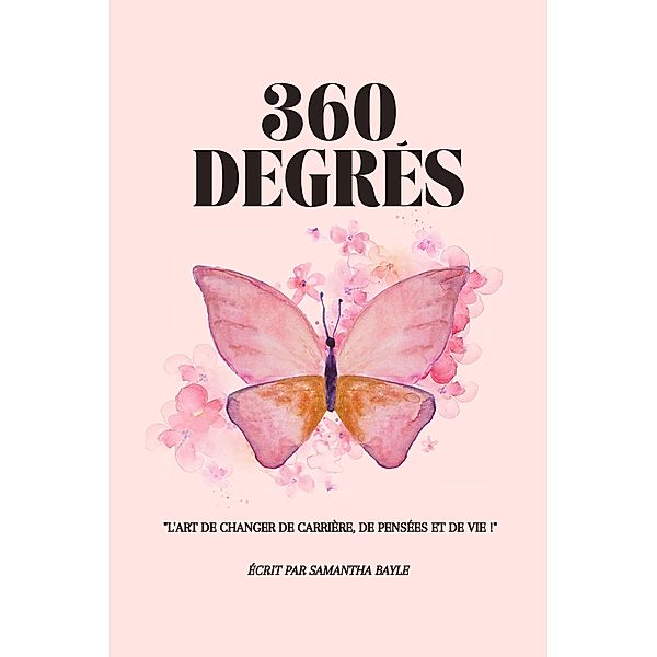 360 Degrés : L'Art de Changer de Carrière, de Pensées et de Vie !, Samantha Bayle