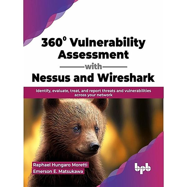 360° Vulnerability Assessment with Nessus and Wireshark: Identify, evaluate, treat, and report threats and vulnerabilities across your network (English Edition), Raphael Hungaro Moretti, Emerson E. Matsukawa