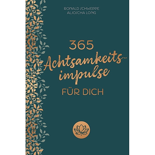 365 Achtsamkeitsimpulse für dich, Aljoscha Long, Ronald Schweppe