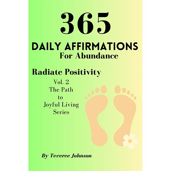 365 Daily Affirmations For Abundance (The Path to Joyful Living, #2) / The Path to Joyful Living, Teveree Johnson