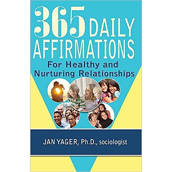 365 Daily Affirmations for Healthy and Nurturing Relationships, Jan Yager