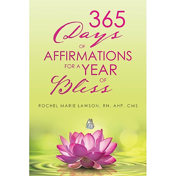 365 Days of Affirmations for a Year of Bliss, Rochel Marie Lawson RN AHP CMS