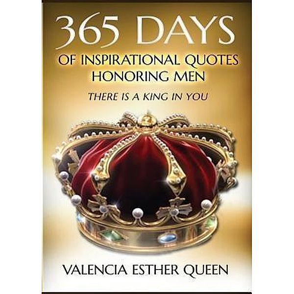 365 DAYS OF INSPIRATIONAL QUOTES HONORING MEN / Valencia Esther Queen Publishing, Valencia Esther Queen