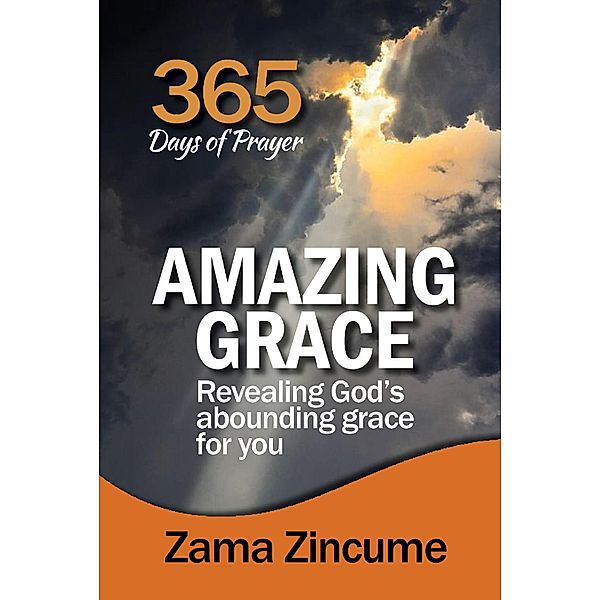 365 Days of Prayer Amazing Grace: Revealing God's Abounding Grace For You, Zama Zincume