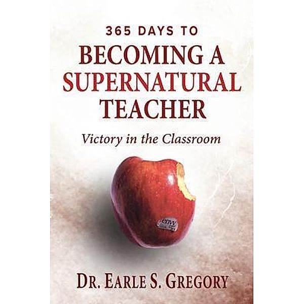 365 Days To Becoming A Supernatural Teacher, Earle Gregory