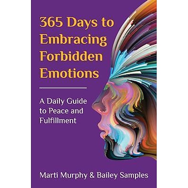 365 Days to Embracing Forbidden Emotions, Marti Murphy, Bailey Samples