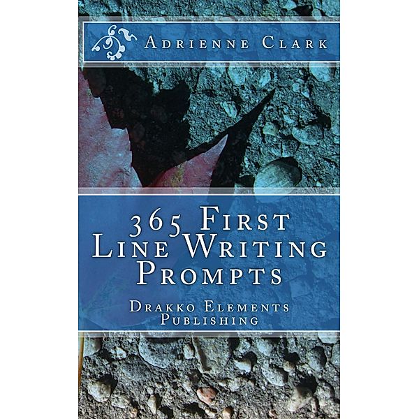 365 First Line Writing Prompts / First Line Writing Prompts, Adrienne M. Clark