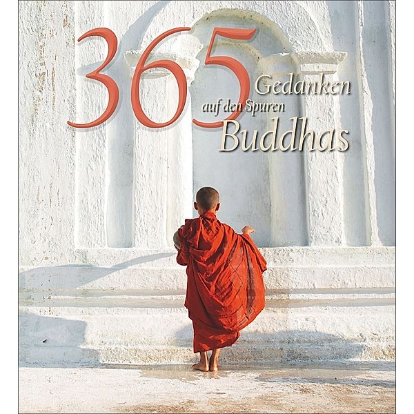 365 Gedanken auf der Spur Buddhas