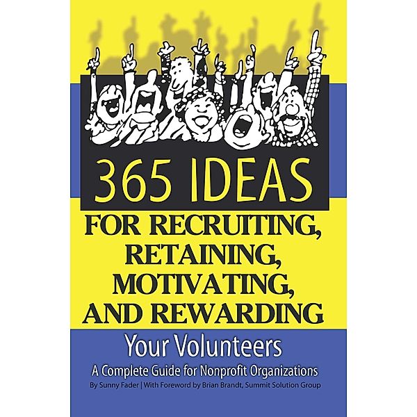 365 Ideas for Recruiting, Retaining, Motivating and Rewarding Your Volunteers, Sunny Fader