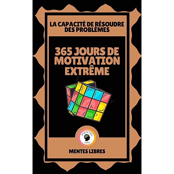 365 Jours de Motivation Extrême - La Capacité à Résoudre les Problèmes, Mentes Libres