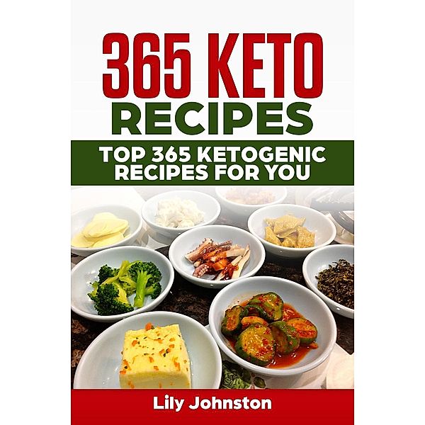 365 Keto Recipes: Top 365 Ketogenic Recipes For You, LIly Johnston